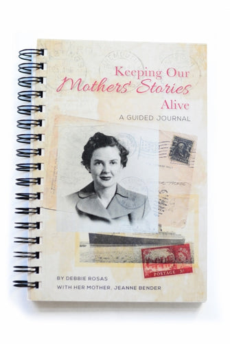 Keeping Our Mother's Stories Alive by Debbie Rosas