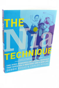 The Nia Technique: The High-Powered Energizing Workout that Gives You a New Body and a New Life